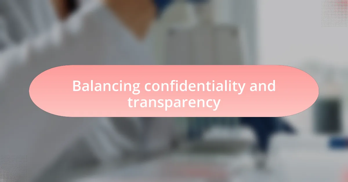 Balancing confidentiality and transparency