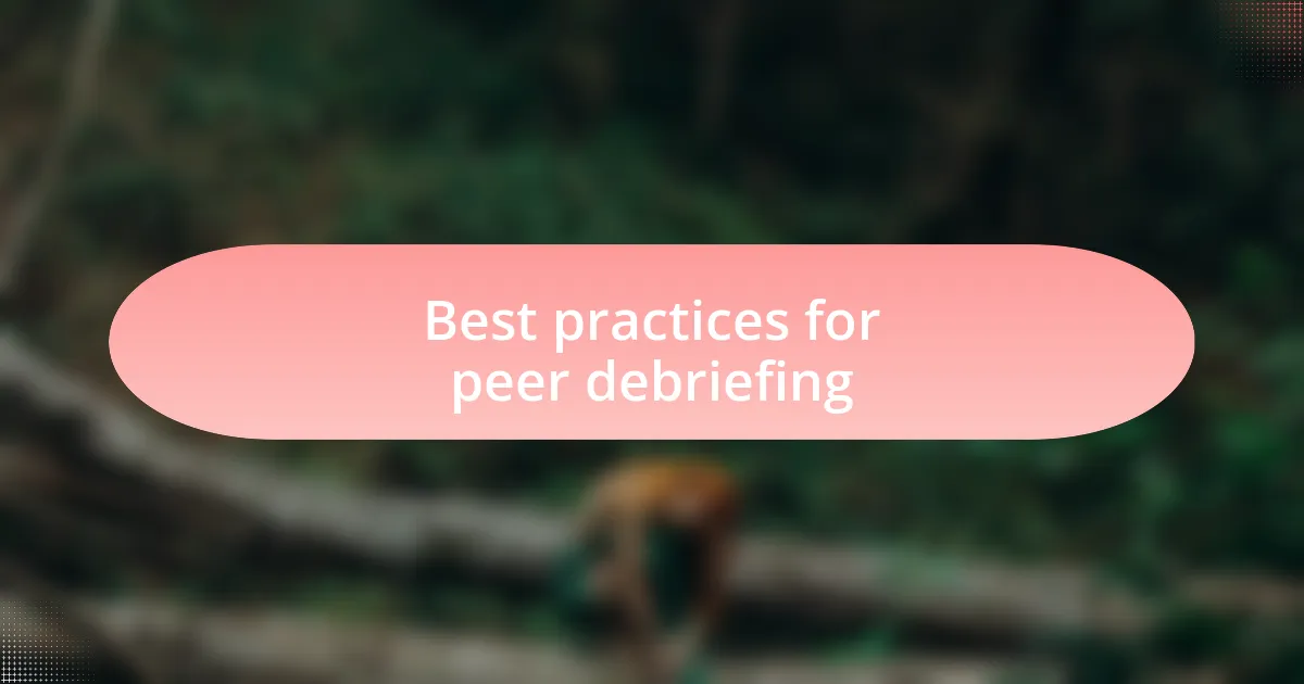 Best practices for peer debriefing