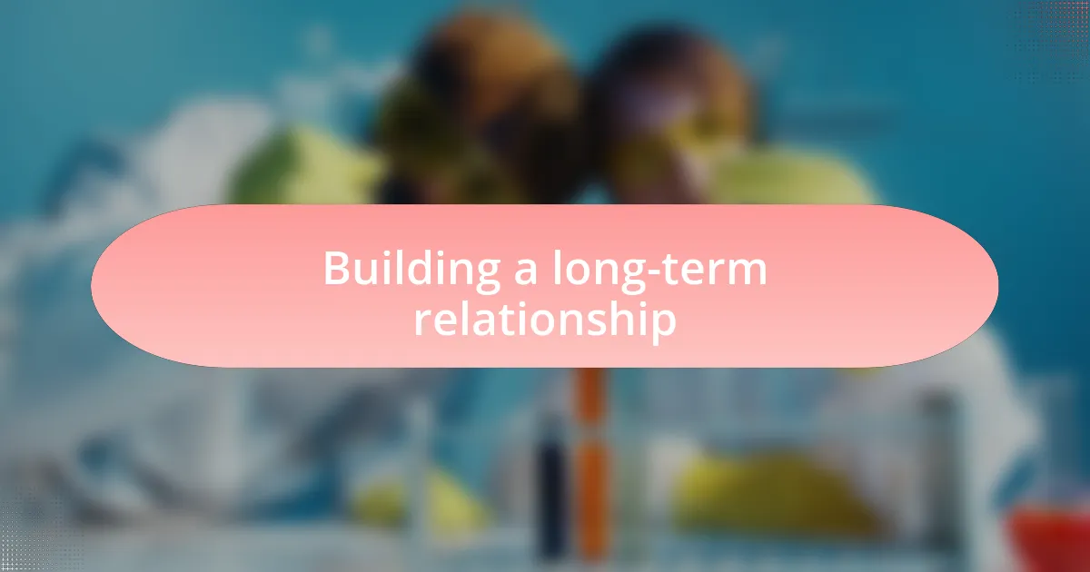 Building a long-term relationship
