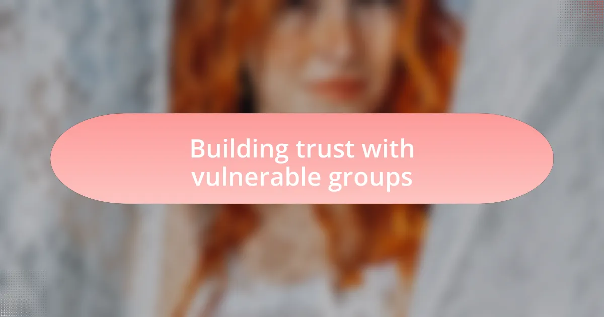Building trust with vulnerable groups