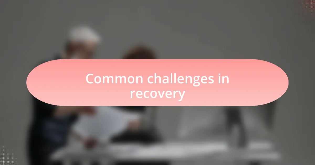 Common challenges in recovery