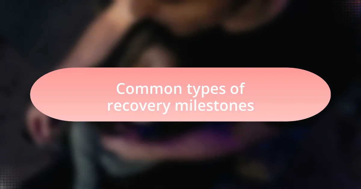 Common types of recovery milestones
