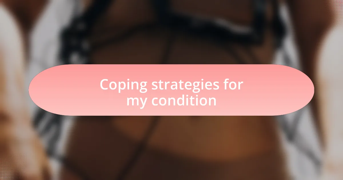 Coping strategies for my condition