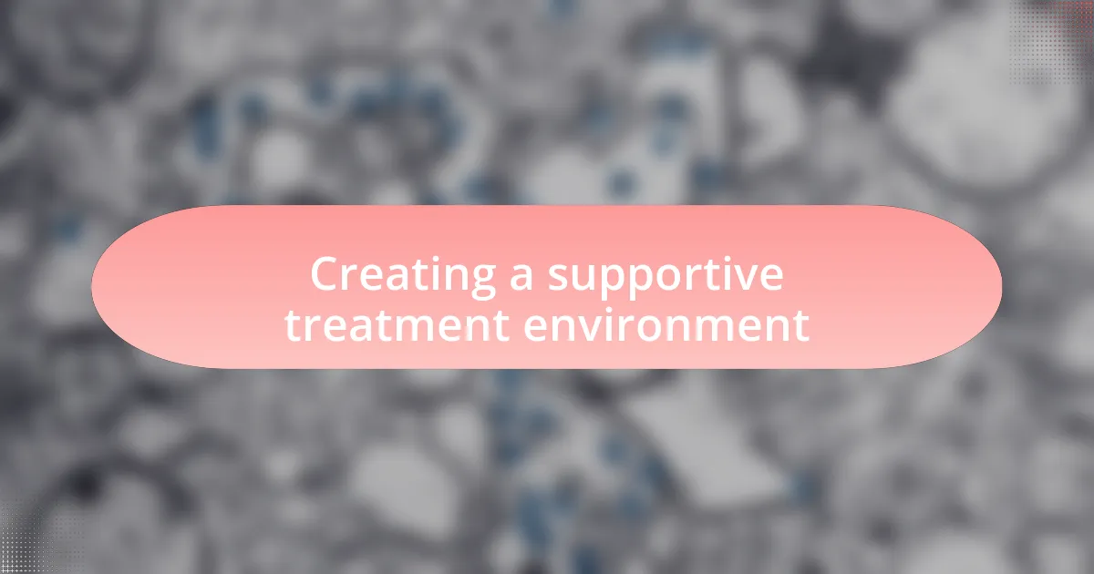 Creating a supportive treatment environment