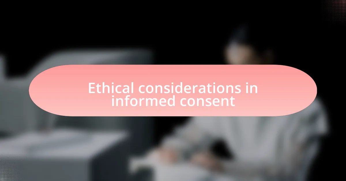 Ethical considerations in informed consent
