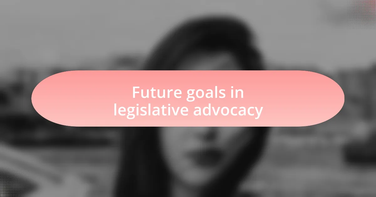 Future goals in legislative advocacy