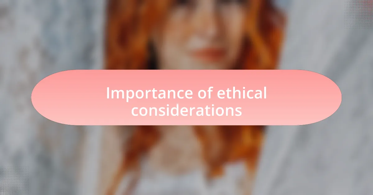 Importance of ethical considerations