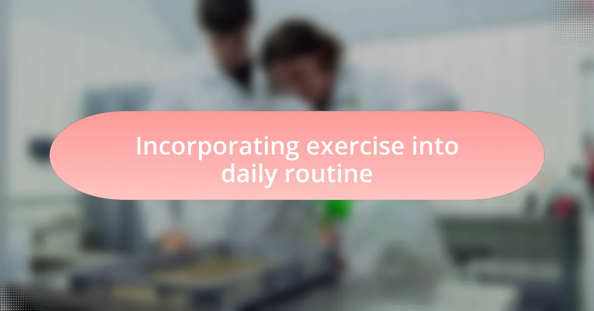 Incorporating exercise into daily routine