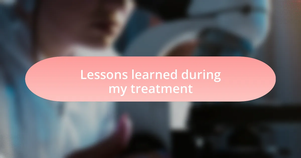 Lessons learned during my treatment
