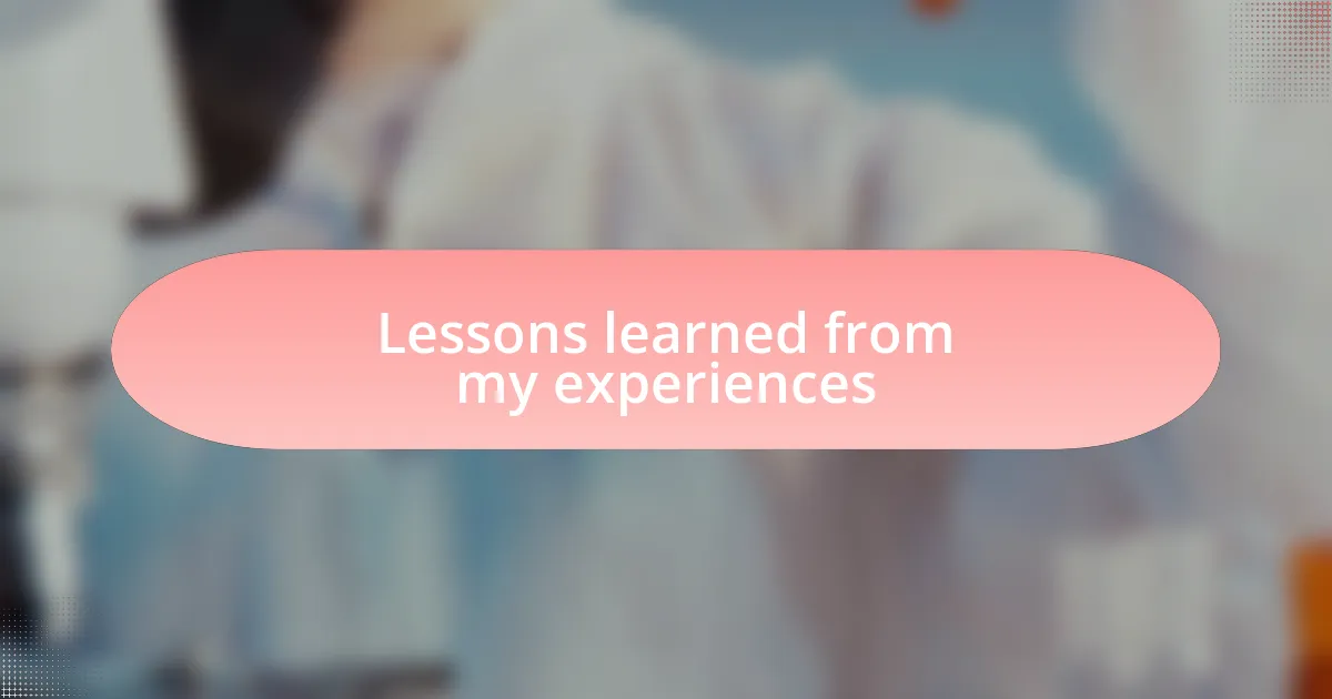 Lessons learned from my experiences