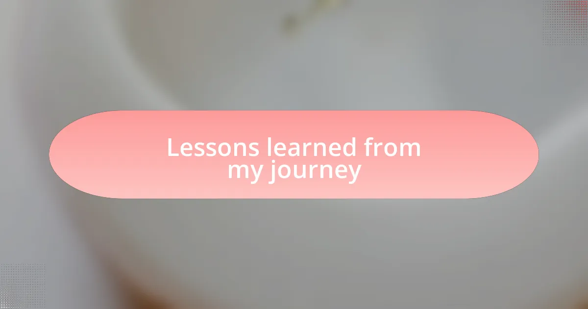 Lessons learned from my journey