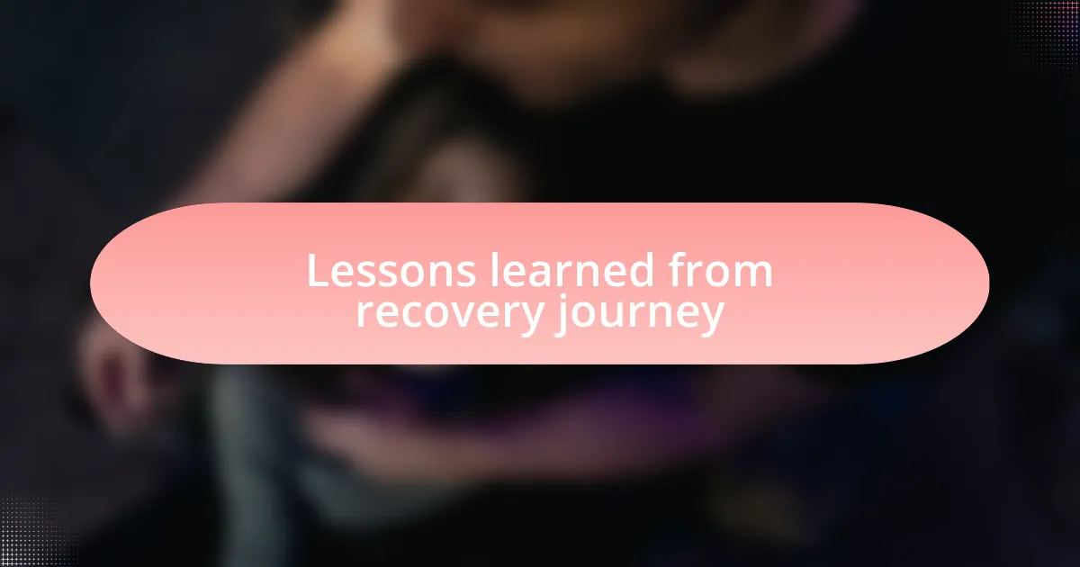 Lessons learned from recovery journey