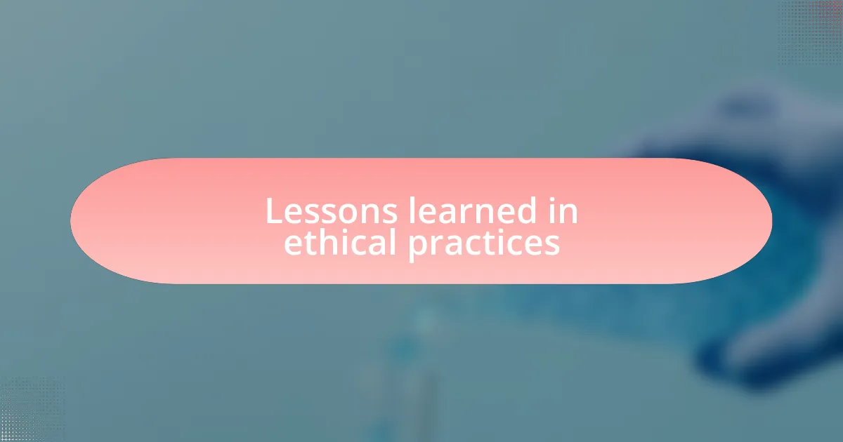 Lessons learned in ethical practices