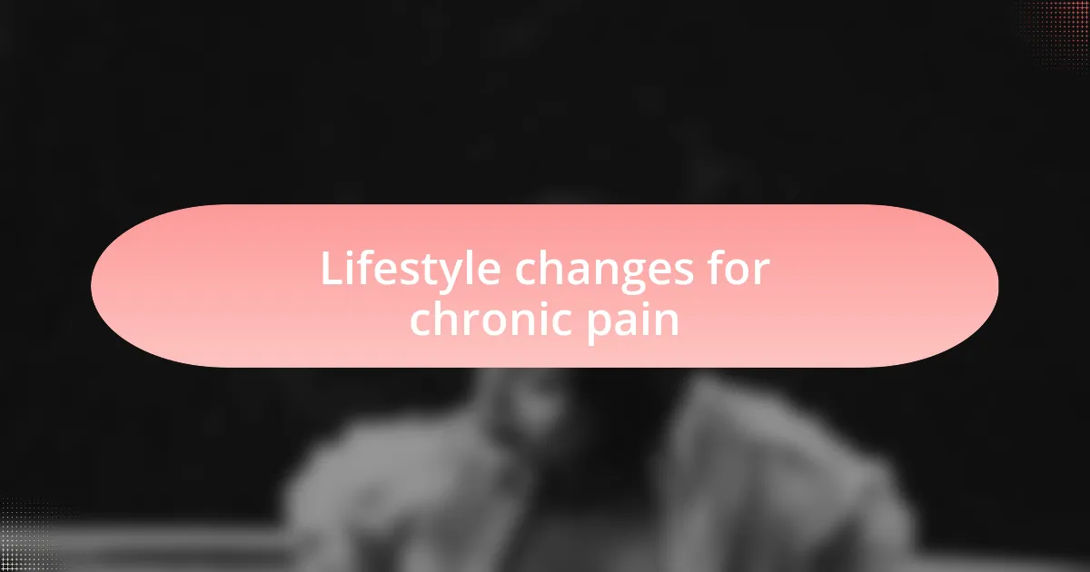 Lifestyle changes for chronic pain