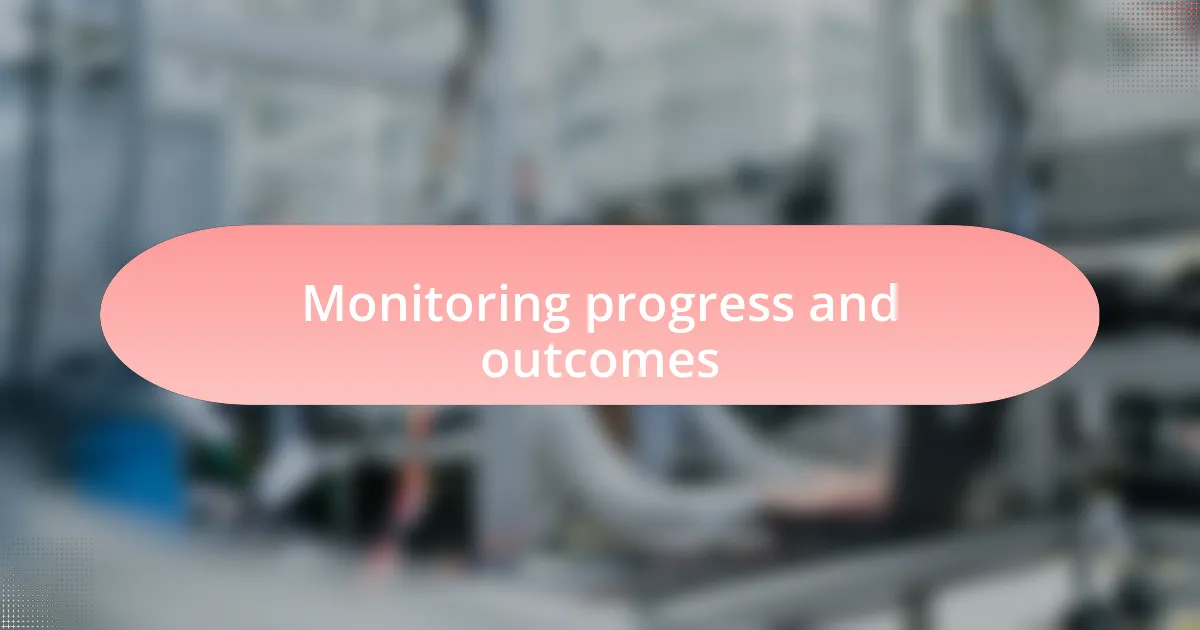 Monitoring progress and outcomes