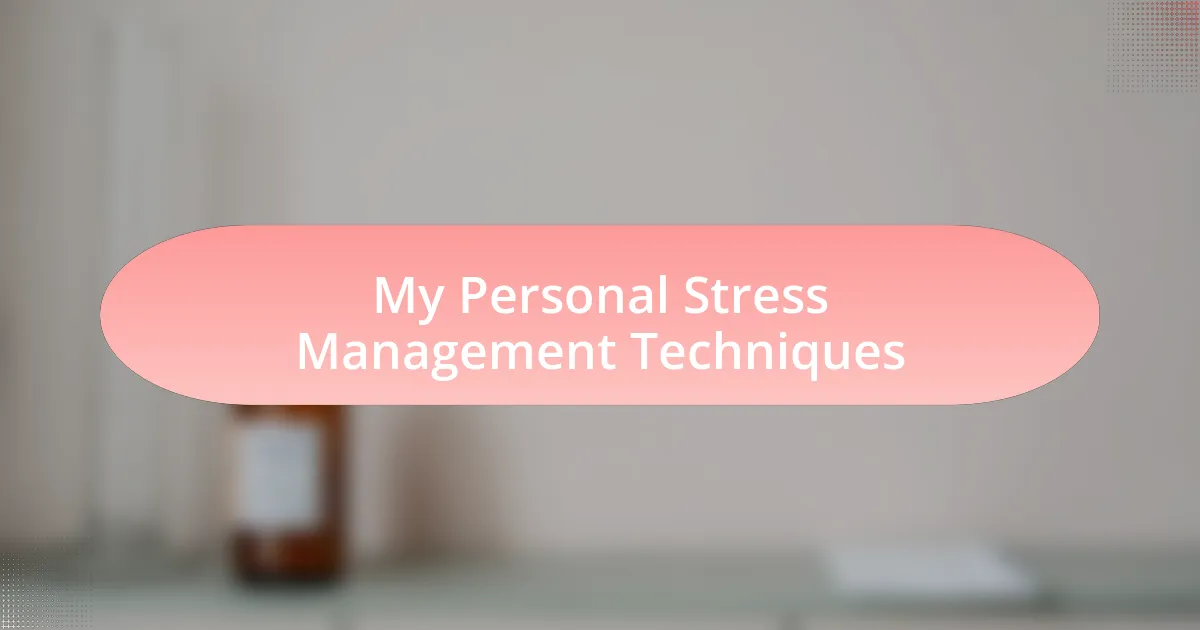 My Personal Stress Management Techniques