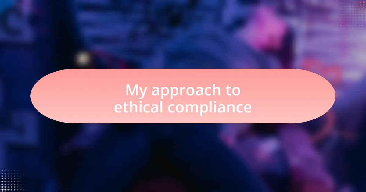 My approach to ethical compliance