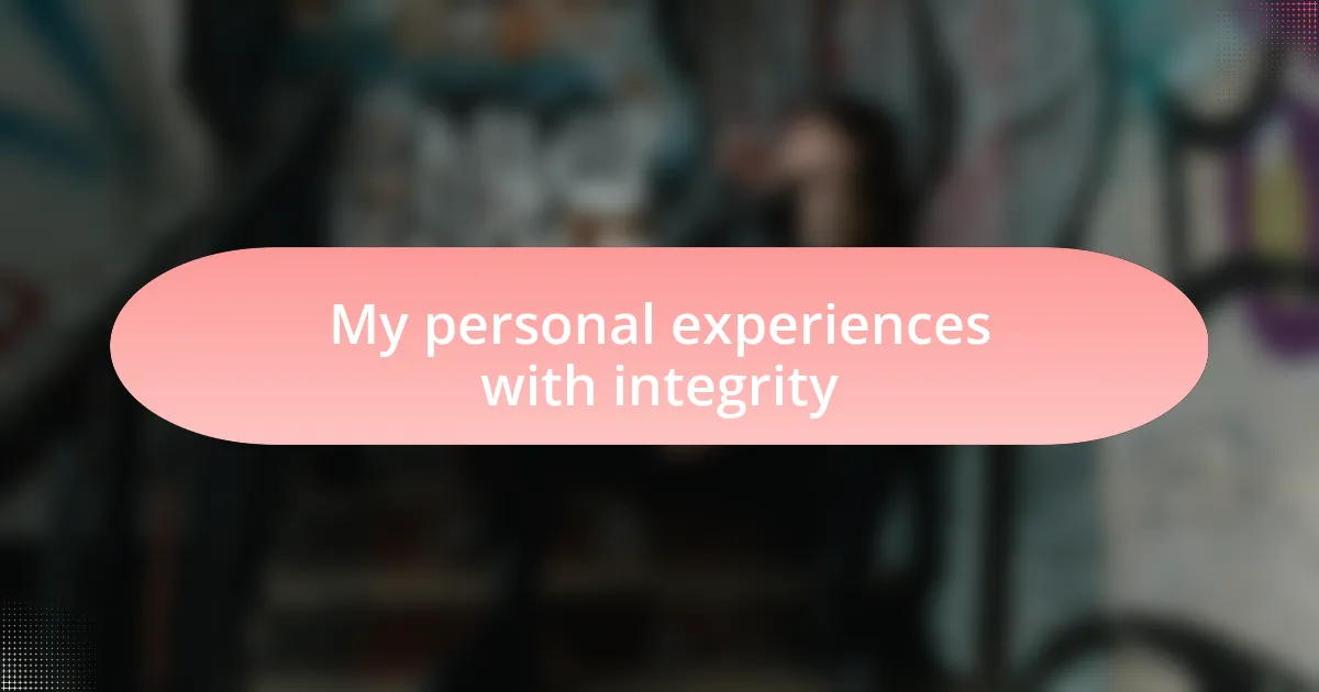My personal experiences with integrity