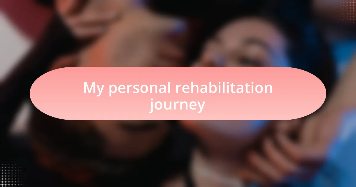 My personal rehabilitation journey