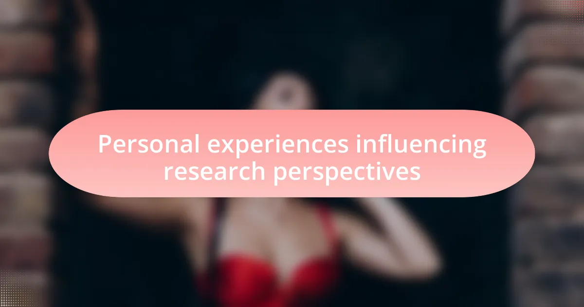 Personal experiences influencing research perspectives