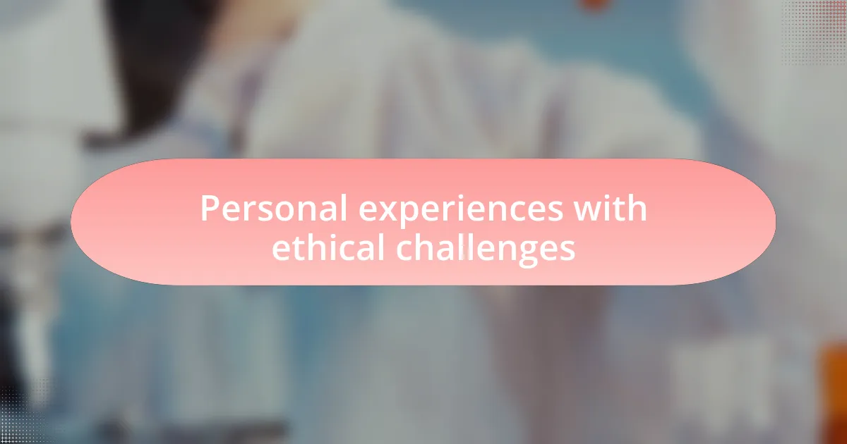 Personal experiences with ethical challenges