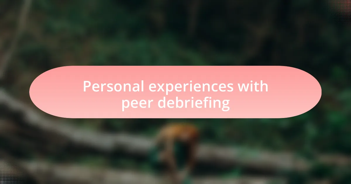 Personal experiences with peer debriefing