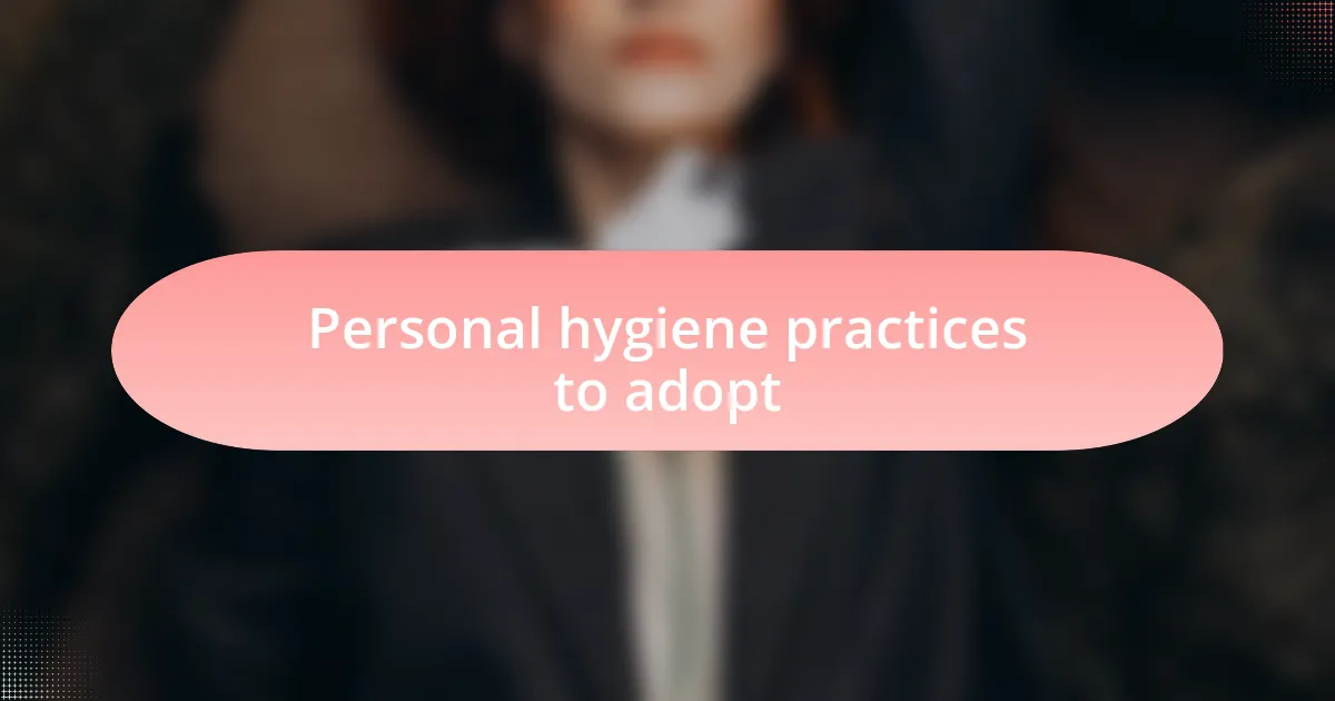 Personal hygiene practices to adopt
