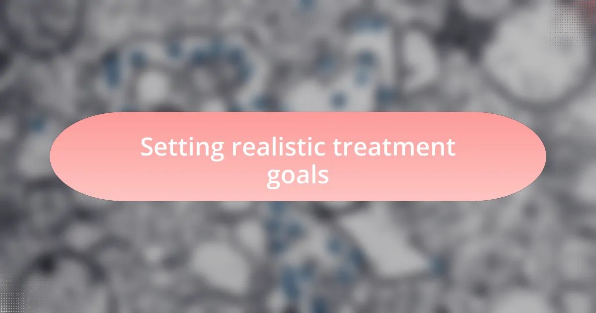 Setting realistic treatment goals