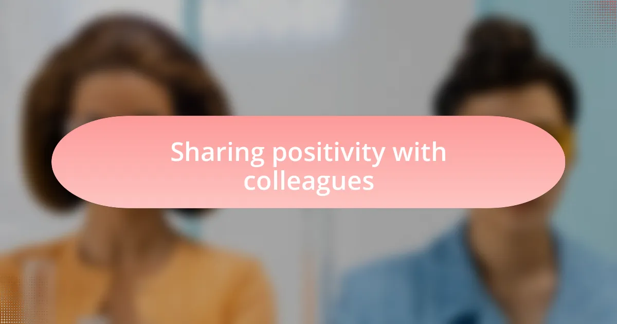 Sharing positivity with colleagues