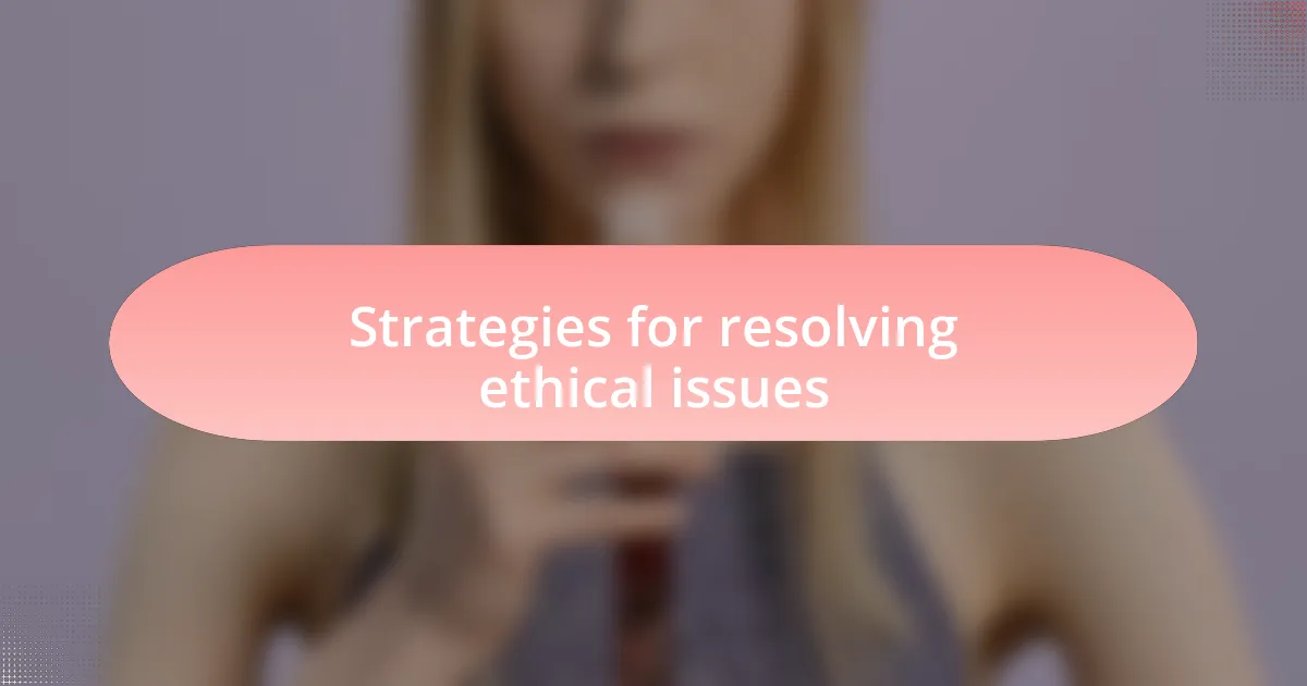 Strategies for resolving ethical issues