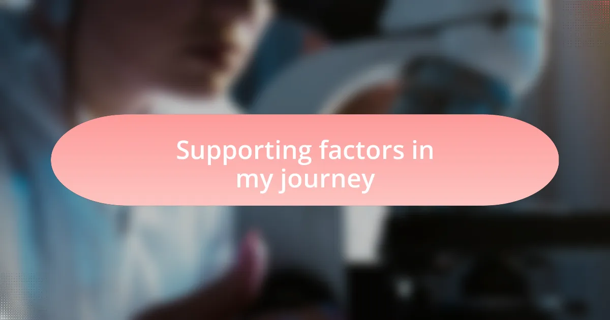Supporting factors in my journey
