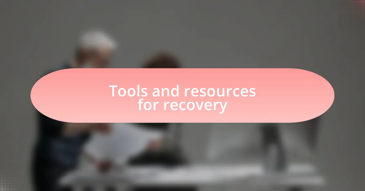 Tools and resources for recovery