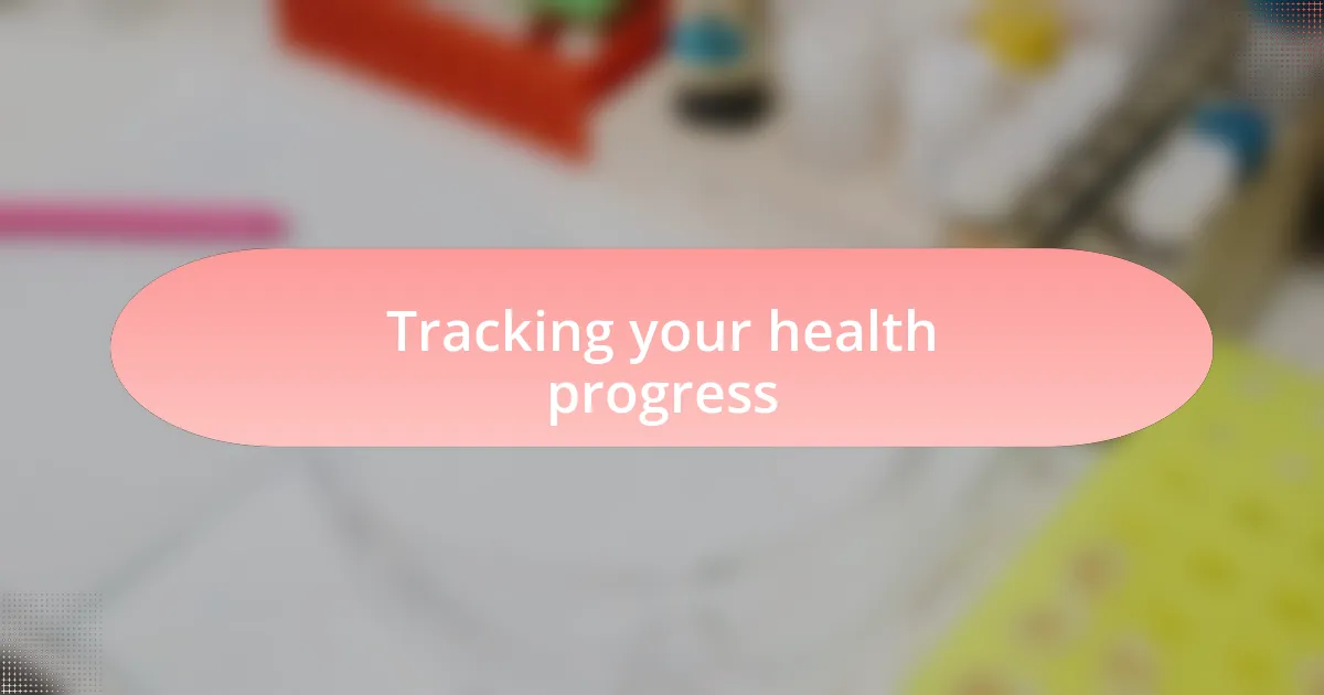 Tracking your health progress