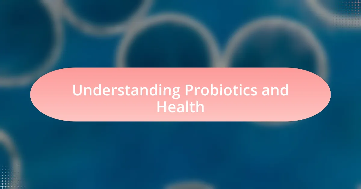 Understanding Probiotics and Health