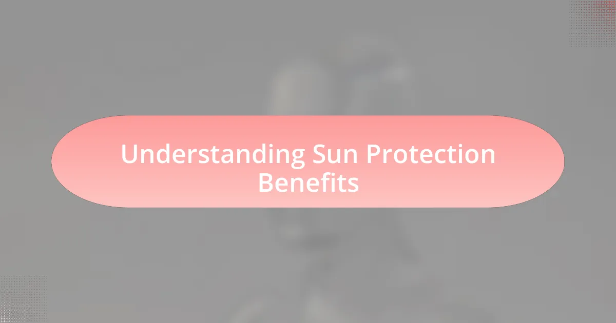 Understanding Sun Protection Benefits