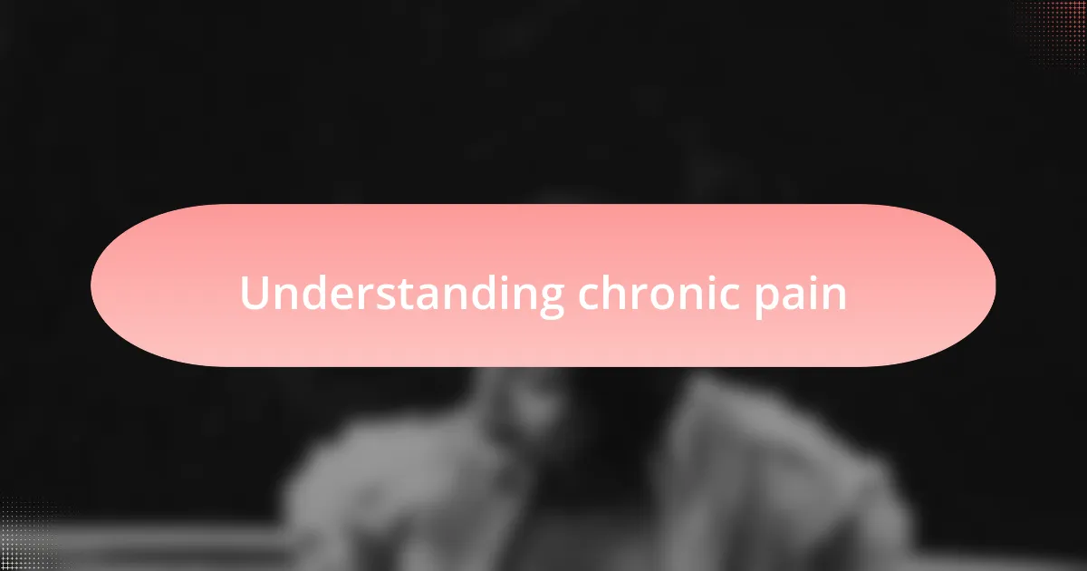 Understanding chronic pain