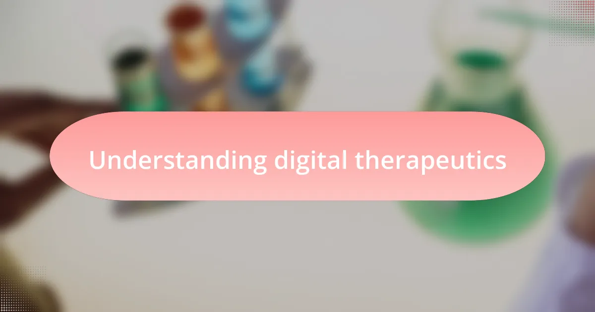 Understanding digital therapeutics