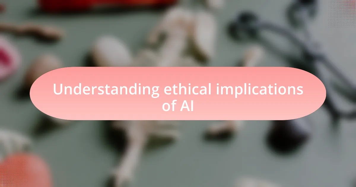 Understanding ethical implications of AI