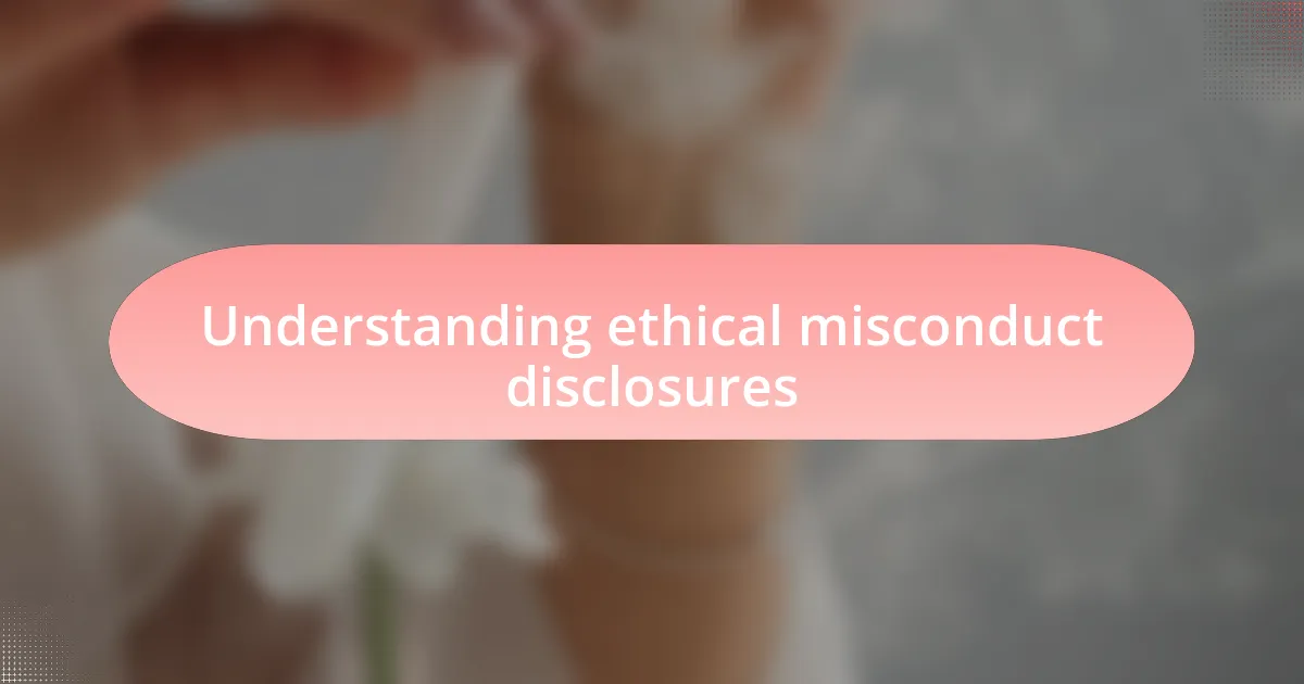 Understanding ethical misconduct disclosures