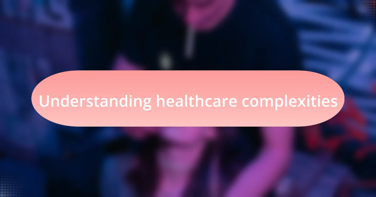 Understanding healthcare complexities