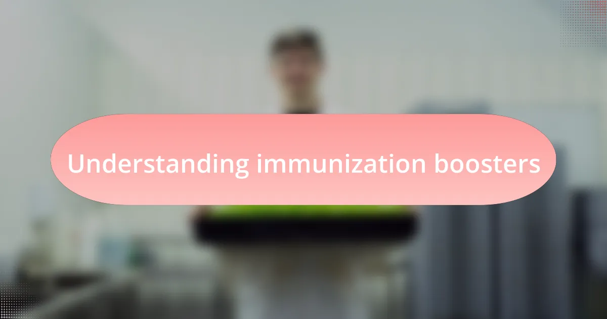 Understanding immunization boosters