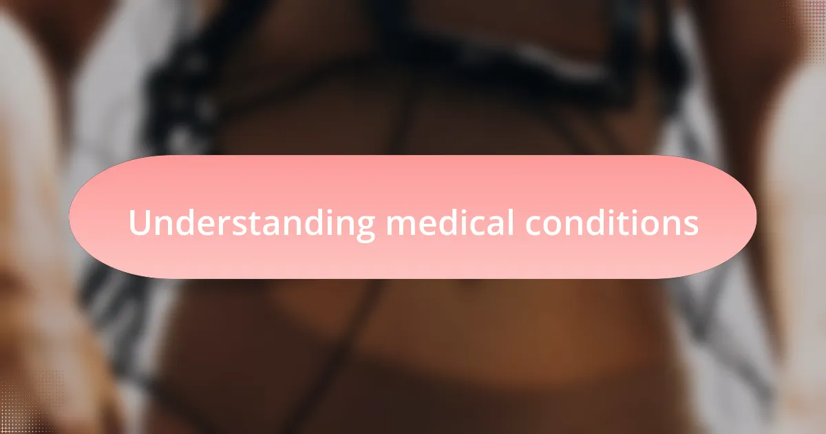 Understanding medical conditions