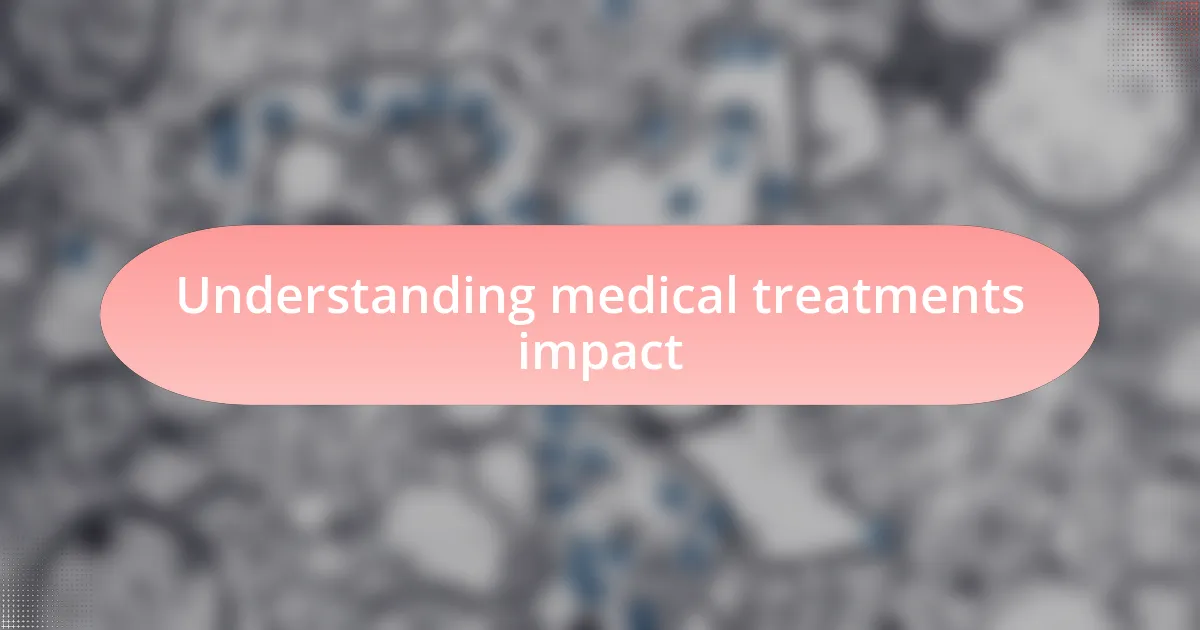 Understanding medical treatments impact