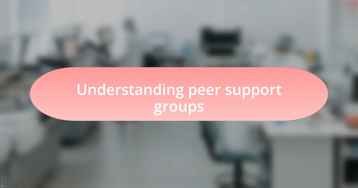 Understanding peer support groups