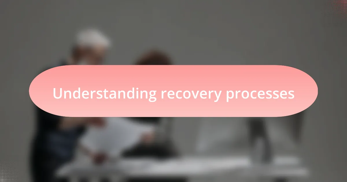 Understanding recovery processes