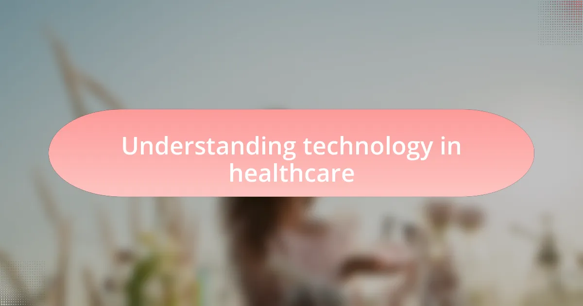 Understanding technology in healthcare