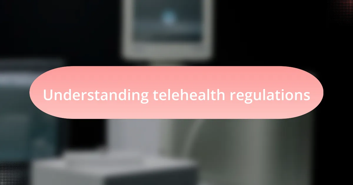 Understanding telehealth regulations