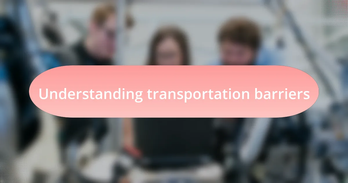 Understanding transportation barriers